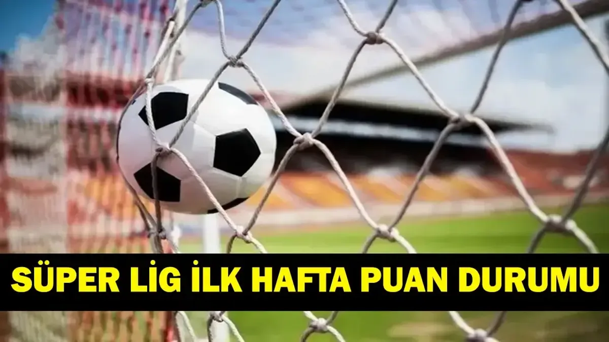 Süper Lig Puan Durumu İlk Haftada Belirlendi