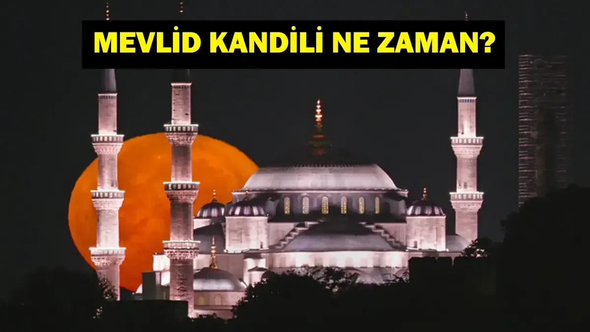 BUGÜN KANDİL Mİ? MEVLİD KANDİLİ 2026: Mevlid Kandili Ne Zaman? 24 Ağustos Ne Kandili?