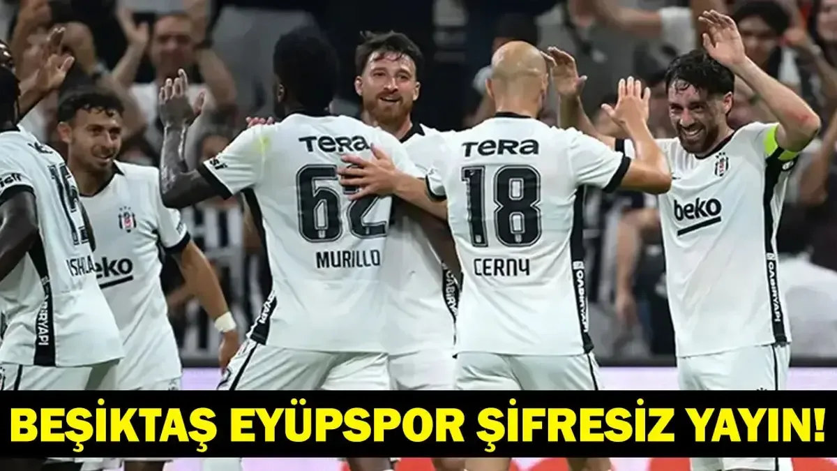 Beşiktaş Eyüpspor Maçı Canlı İzleme Bilgileri