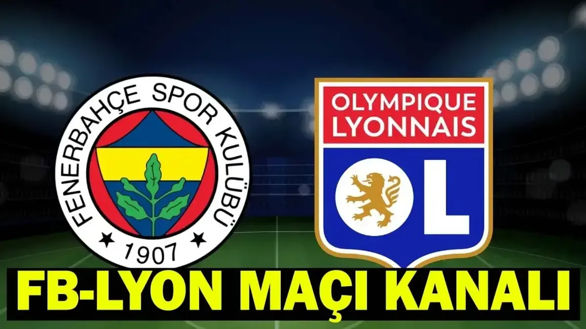 Fenerbahçe - Lyon Maçı Ne Zaman, Saat Kaçta ve Hangi Kanalda Yayınlanacak?