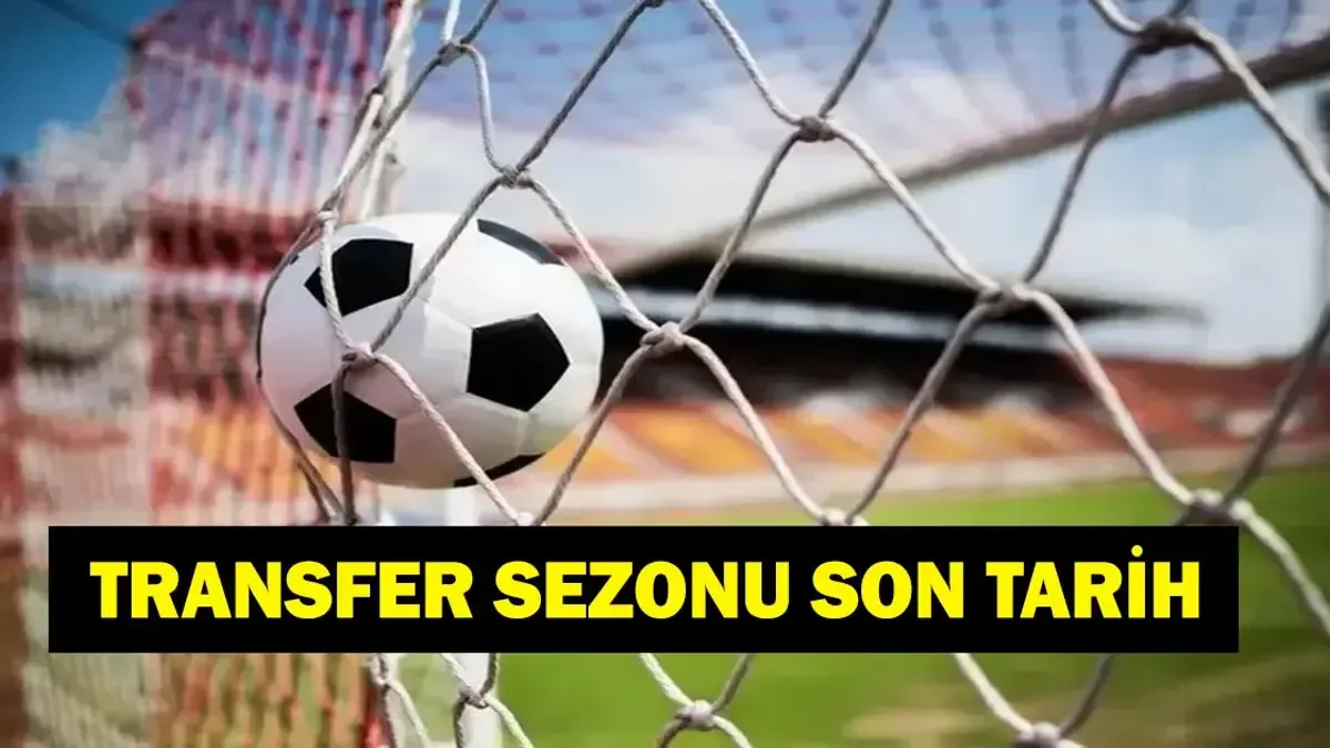 TRANSFER SEZONU NE ZAMAN BİTİYOR? 2026-2027 Avrupa Transfer Dönemi Son Tarih Ne? Süper Lig'de Gözler Yeni İ...