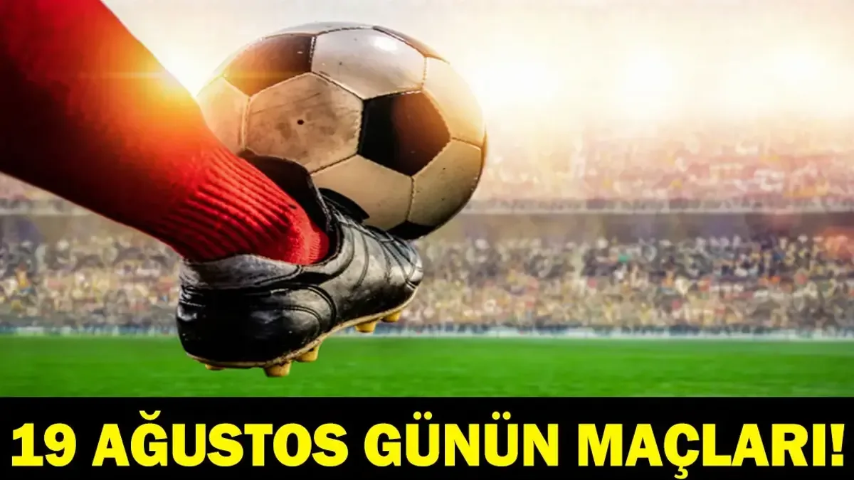 19 Ağustos 2026 Günün Maçları