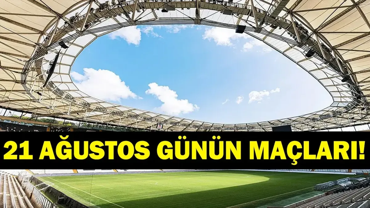 21 Ağustos 2026 Günün Maçları