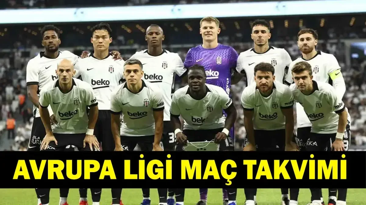 BEŞİKTAŞ UEFA AVRUPA LİGİ FİKSTÜRÜ 2026-2027: Beşiktaş Avrupa Ligi'nde İlk Maçını Kiminle Oynayacak, Ne Zam...