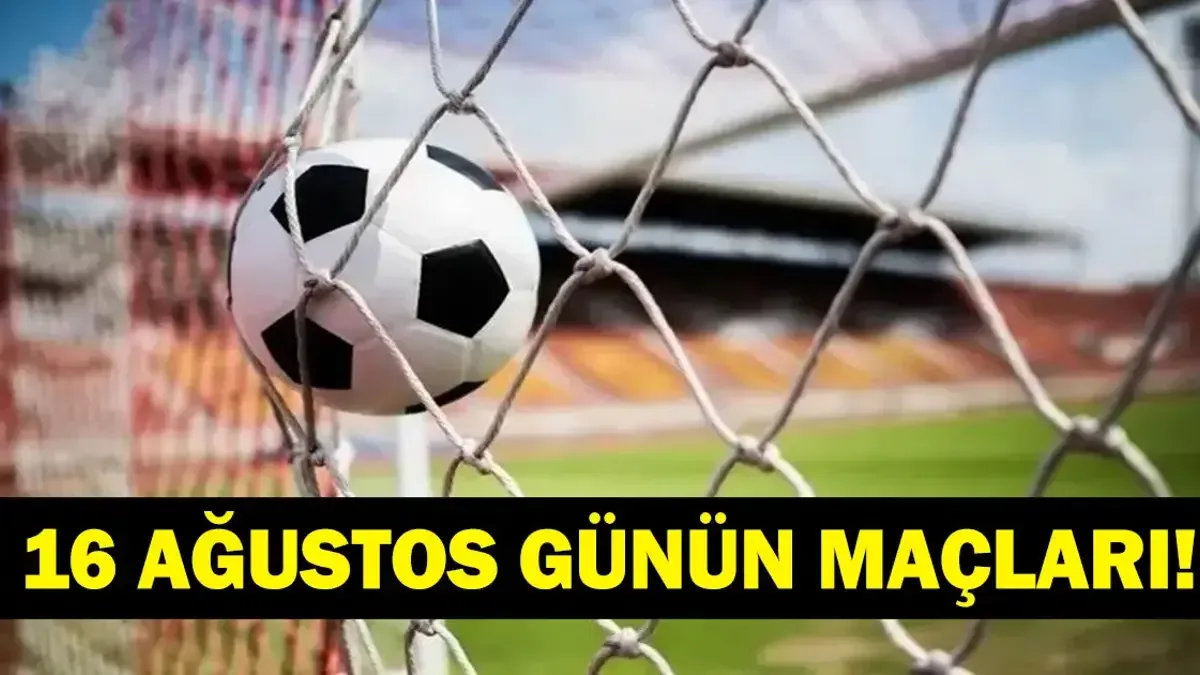 16 Ağustos 2026 Günün Maçları