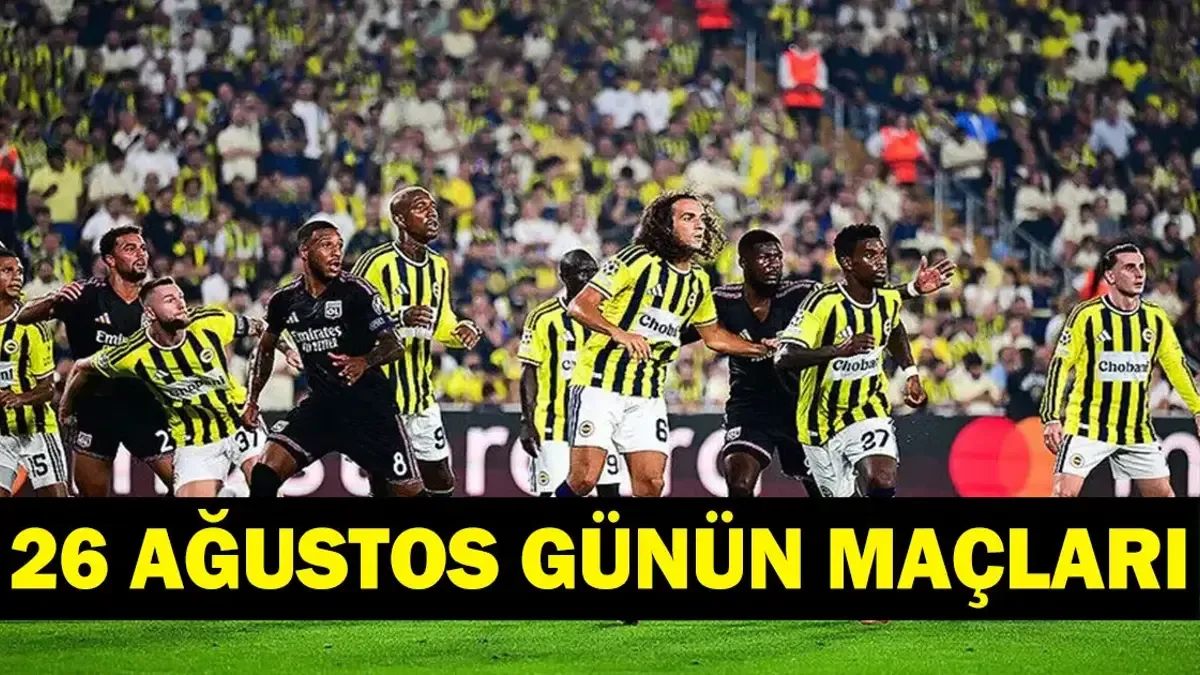 GÜNÜN MAÇLARI 26 AĞUSTOS 2026: Bugün Kimlerin Maçlar Var? Bugünkü Maçlar Neler? İşte 26 Ağustos Günün Maçları