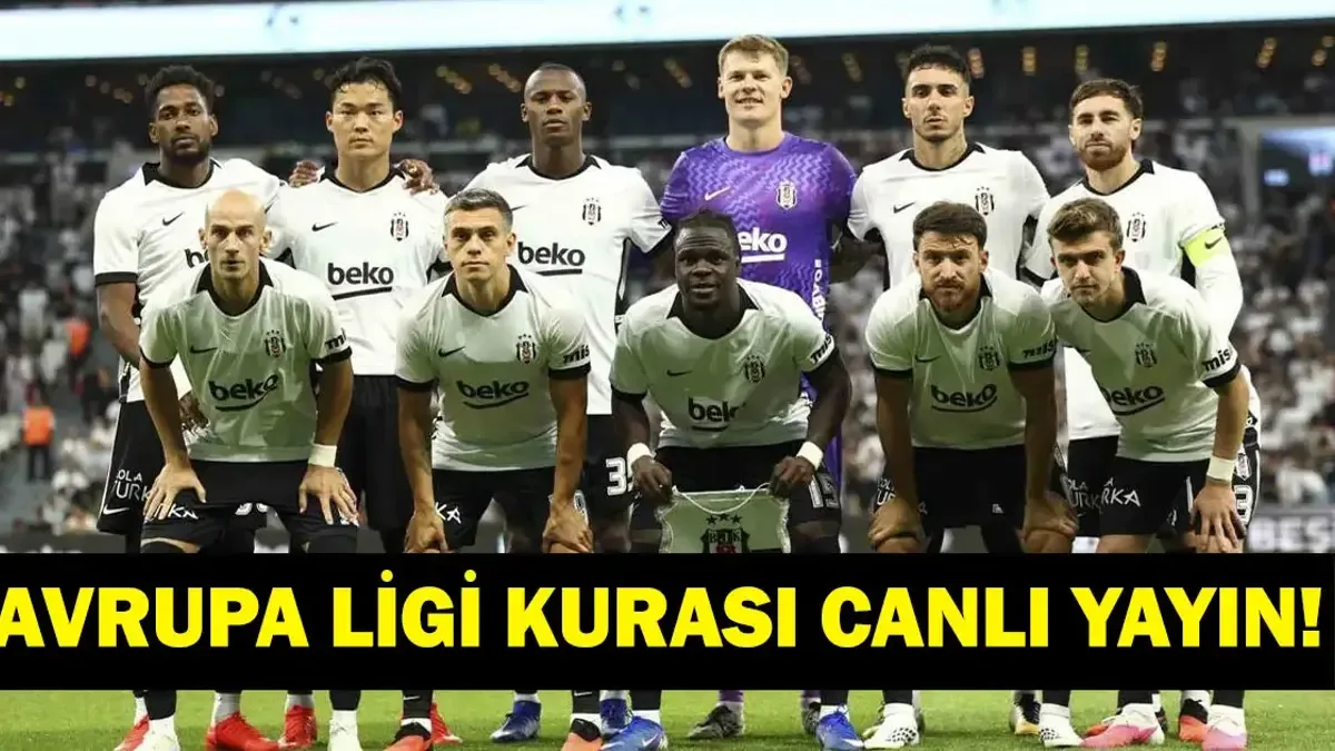 BEŞİKTAŞ KURA ÇEKİMİ CANLI İZLE: UEFA Avrupa Ligi Beşiktaş Kura Çekimi Hangi Kanalda, Saat Kaçta? Rakipler ...